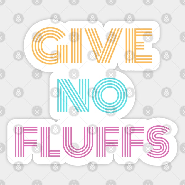 Give No Fluffs Sticker by Raja2021